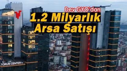 Borsanın dev gayrimenkul şirketi Başakşehir'de 45 bin metrekarelik arsa satışı