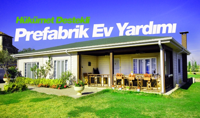 Prefabrik ev yardımı şartları neler? Kimler prefabrik yapı yardımı alabilecek? Hükümet prefabrik konut için yardıma başlıyor