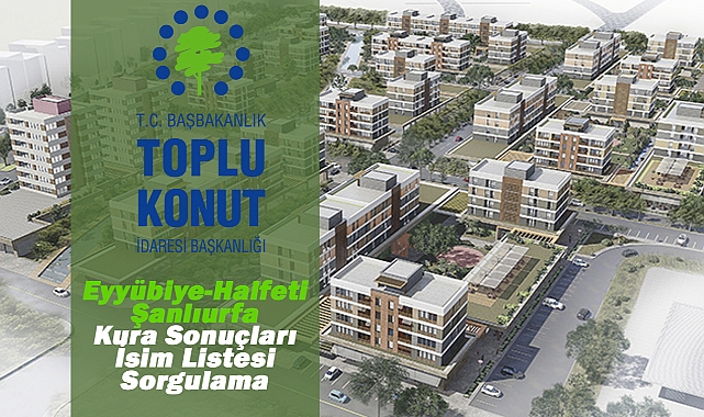 Şanlıurfa TOKİ Konut Kura Çekilişi Kesin Sonuçları Açıklandı (Eyyübiye, Halfeti, Harran)