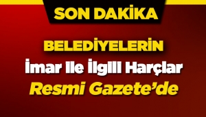 Belediyelerin İmar ile İlgili Harçlarında değişiklik Resmi Gazete'de
