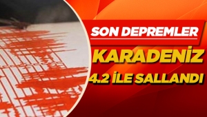 Karadeniz 4.2 büyüklüğünde korkutan deprem ile sallandı - Son depremler