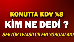Konutta KDV yüzde 8'e indi sektör temsilcilerinin yüzü güldü