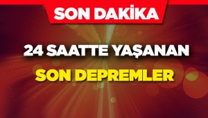 Güncellendi! 24 saatte olan son depremler