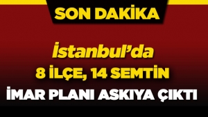 İstanbul'un 8 ilçesinde imar değişikliği