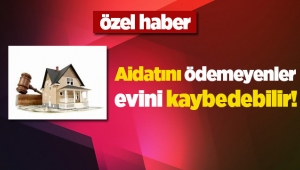 Aidatını ödemeyenler evini kaybedebilir