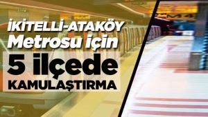 İstanbul'da 5 ilçede İkitelli-Ataköy Metro Hattı Projesi için acele kamulaştırma başladı