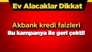 Konut kredisi faiz oranlarında Akbank kampanyası