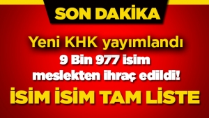 Son dakika Meslekten ihraç edilenler, KHK haberi!  İşte ihraç edilen 9 Bin 977 kişinin isim listesi