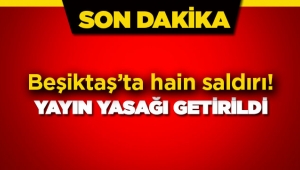 İstanbul Beşiktaş'taki bombalı saldırıya yayın yasağı getirildi!