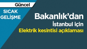 Son dakika Bakanlık'dan İstanbul'daki elektrik kesintileri açıklaması