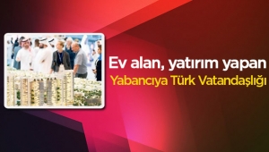 Ev alan, yatırım yapan yabancıya Türk vatandaşlığı