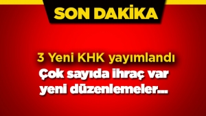 Son dakika: 3 yeni KHK yayımlandı