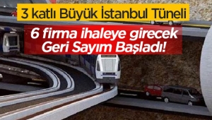 3 Katlı Büyük İstanbul Tüneli Projesi için 6 firma yarışacak