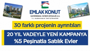 Emlak Konut kampanyası ile 240 ay taksitle ev alabileceğiniz 30 proje