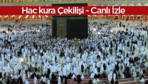 Hac kura çekilişi saat kaçta başlıyor (Hac kura çekilişi canlı yayın izle)