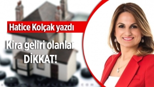 Hatice Kolçak: Kira geliri beyanı nasıl ve ne zaman verilecek?
