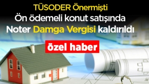 TÜSODER önermişti; Ön ödemeli konut satışında Noter damga vergisi kaldırıldı