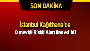 İstanbul Kağıthane'de riskli alan ilanı Resmi Gazete'de