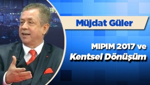 Müjdat Güler yazdı: "MIPIM 2017 ve kentsel dönüşüm"