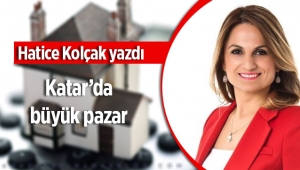 Hatice Kolçak yazdı, "Katar'da büyük pazar"