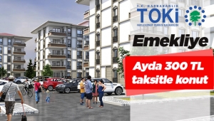 TOKİ emekliyi 300 TL taksitle ev sahibi yapacak