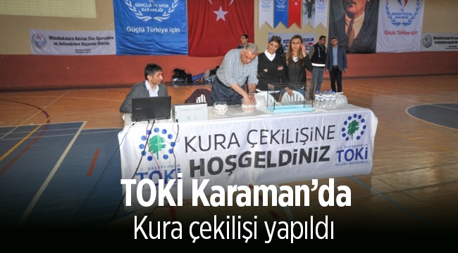 TOKİ Karaman Merkez Kırbağı Alt Gelir Grubu evlerin hak sahipleri belirlendi