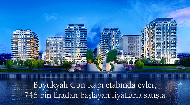 Büyükyalı Gün Kapı Etabı'nda evler 746 bin liradan başlayan fiyatlarla satışta !