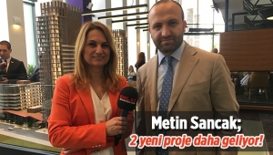 Metin Sancak, "Folkart Incity dışında bu yıl 2 yeni proje daha geliyor"