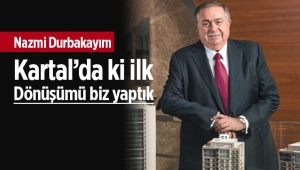 Nazmi Durbakayım, "'Kartal'daki ilk dönüşümü biz yaptık'"