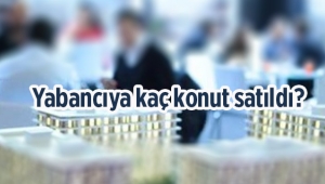 Nisan'da yabancıya kaç konut satışı yapıldı?