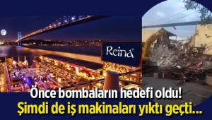 Önce bomba patladı, şimdi de iş makinaları yıktı geçti... Reina yerle bir oldu...