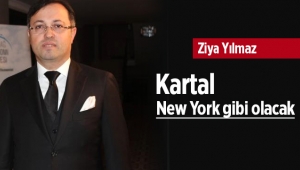 Ziya Yılmaz, 'Kartal New York gibi olacak'