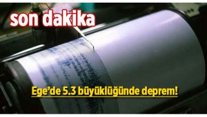 Ege'de 5.3 büyüklüğünde korkutan deprem