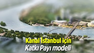 Kanal İstanbul'a Katkı Payı modeli