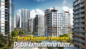 "Avrupa Konutları Yamanevler" Dubai lansmanına hazır