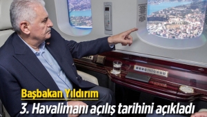 Başbakan Yıldırım, İstanbul 3. Havalimanı açılışı için tarih verdi