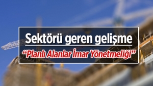 "Planlı Alanlar İmar Yönetmeliği" gayrimenkul sektörünü gerdi