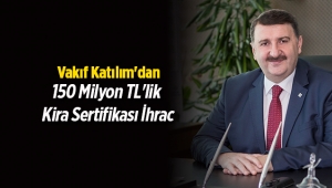 Vakıf Katılım'dan 150 Milyon TL'lik Kira Sertifikası ihracı