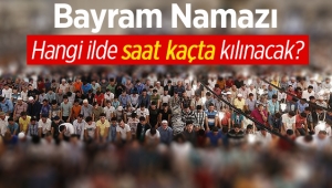 İl il bayram namazı saatleri! Kurban Bayramı namazı hangi ilde saat kaçta kılınacak?