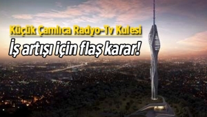 Küçük Çamlıca TV-Radyo Kulesi Projesi'nde flaş gelişme! İş artışına izin çıktı...