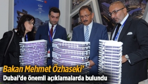 Bakan Mehmet Özhaseki, Dubai Cityscape 'te önemli açıklamalar yaptı
