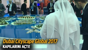 Dubai Cityscape Global 2017 Gayrimenkul fuarı başladı