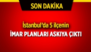 İstanbul'da 5 ilçenin yeni imar planları askıya çıktı