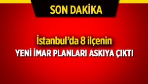 İstanbul'da 8 ilçenin yeni imar planı askıya çıktı