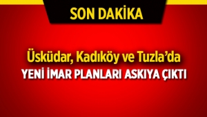 İstanbul Üsküdar, Kadıköy ve Tuzla'da yeni imar planı askıya çıktı