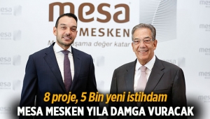 MESA Mesken 2017 projeleri istihdamı 5 Bin kişiye çıkaracak