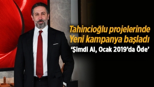 Tahincioğlu projelerinde evini 'Şimdi Al, Ocak 2019'da Öde' kampanyası