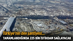 Üçüncü Havalimanı tamamlandığında 225 bin kişi iş sahibi olacak
