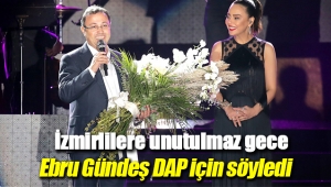 DAP İzmir 'e muhteşem Ebru Gündeş konseri