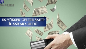 En yüksek gelir Ankara’da